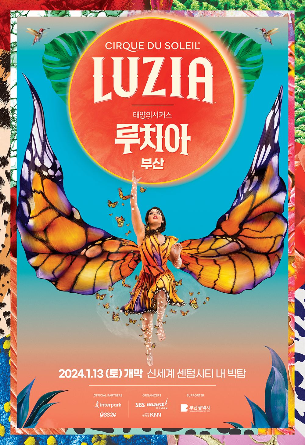 CIRQUE DU SOLEIL LUZIA 태양의서커스 루치아 IN 부산 2024년 1월 13일 토요일 개막 신세계 센텀시티 내 빅탑 - OFFICIAL PARTNERS:interpark yes24 | ORGANIZERS:SBS mast인터내셔널 부산경남대표방송KNN | SUPPORTER:부산광역시
