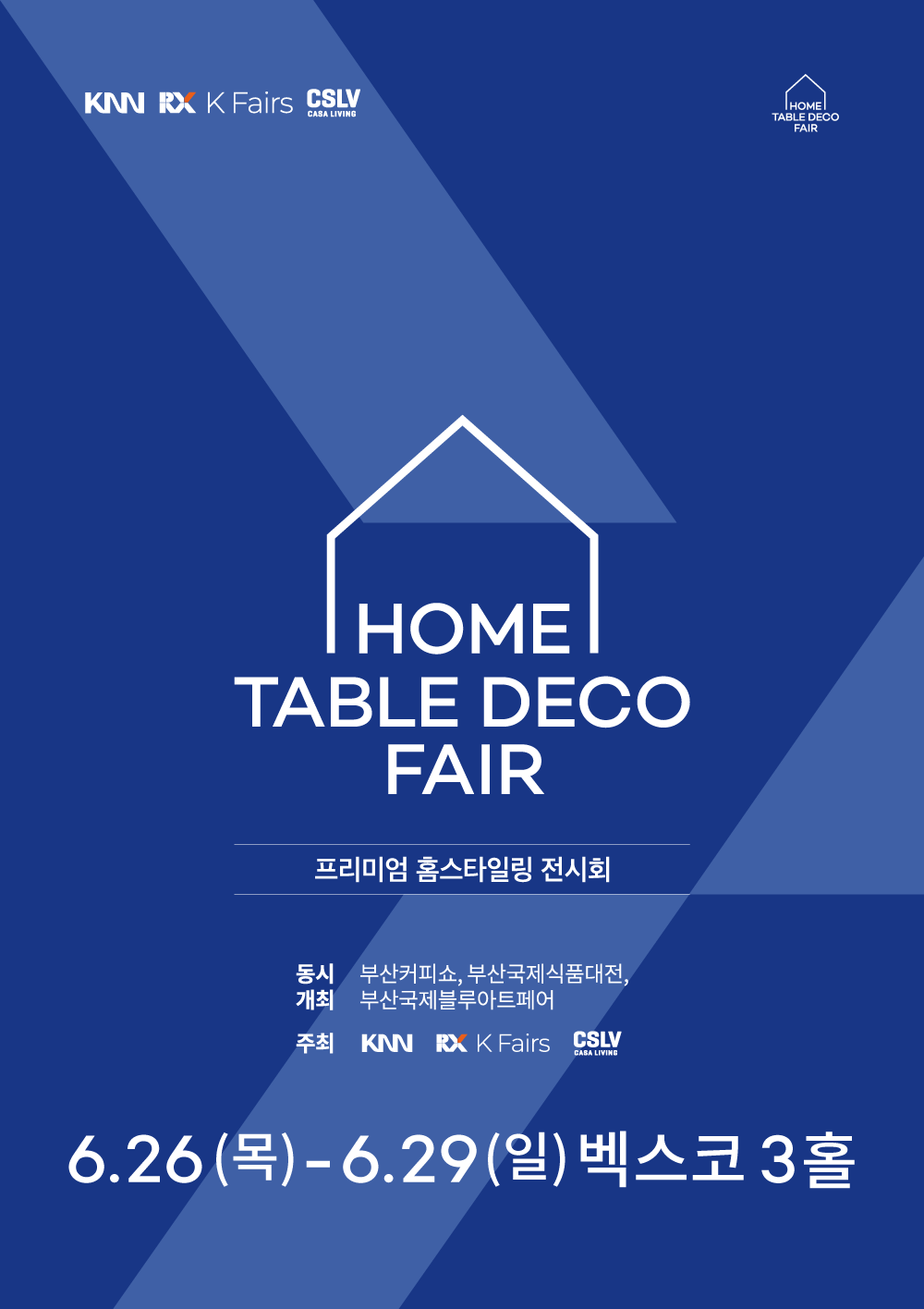 KNN RX K FAIRS CSLV CASA LIVING HOME TABLE DECO FAIR  HOME TABLE DECO FAIR 프리미엄 홈스타일링 전시회 동시개최 부산커피쇼, 부산국제식품대전, 부산국제블루아트페어 주최 KNN RX K Fairs CSLV CASA LIVING 6월 26일(목) - 6월 29일(일) 벡스코 3홀