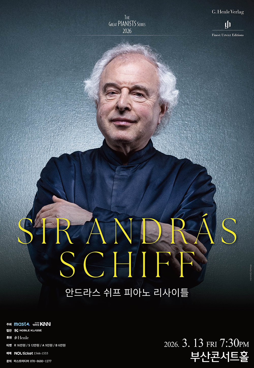 THE GREAT PIANISTS SERIES G. Henele Verlag Finest Urtext Editions SIR ANDRAS SCHIFF 안드라스 쉬프 피아노 리사이틀 주최 mast 부산경남대표방송KNN  협찬 NOBLE KLASSE 후원 Henle 티켓 R 16만원/S 12만원/A 9만원/B 6만원 예매 NOL ticket 1544-1555 문의 마스트미디어 070-8680-1277 2026.3.13 FRI 7:30PM 부산콘서트홀